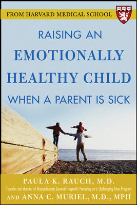 Raising an Emotionally Healthy Child When a Parent is Sick (A Harvard Medical School Book)