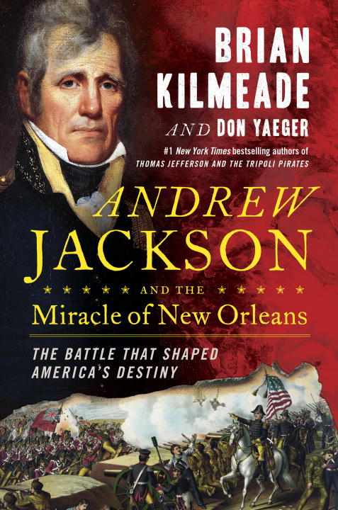 Andrew Jackson and the Miracle of New Orleans