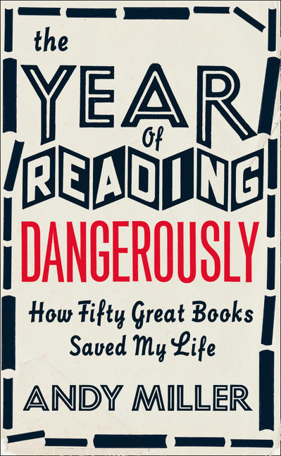 The Year of Reading Dangerously: How Fifty Great Books Saved My Life