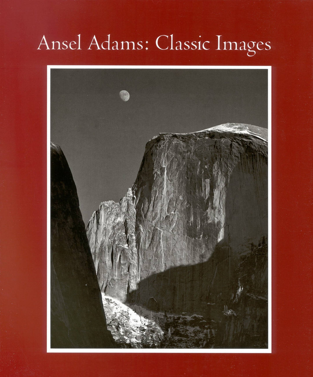 Ansel Adams: Classic Image Essays