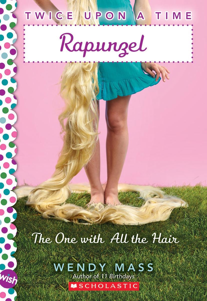 Rapunzel, the One With All the Hair: A Wish Novel (Twice Upon a Time #1)