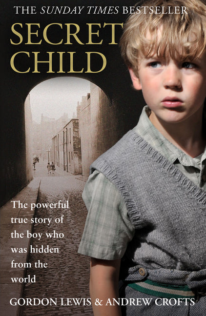 Secret Child: The Powerful True Story of the Boy Who Was Hidden from the World