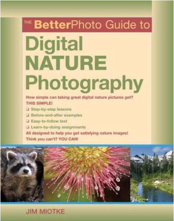 The BetterPhoto Guide to Digital Nature Photography