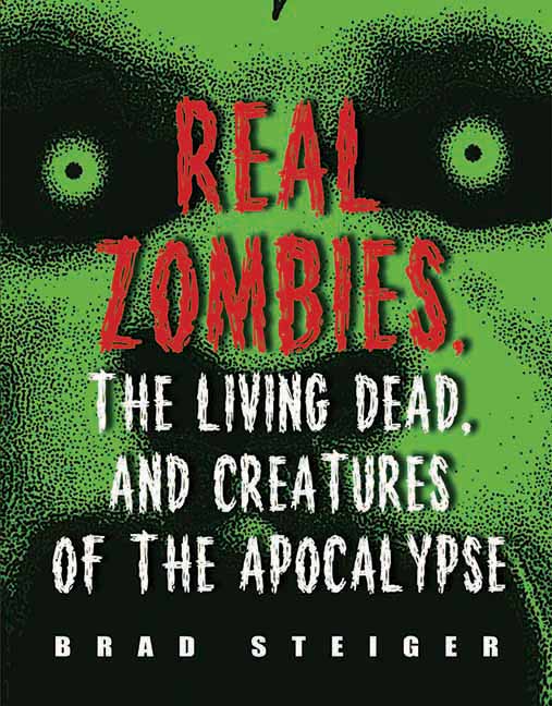 Real Zombies, the Living Dead, and Creatures of the Apocalypse