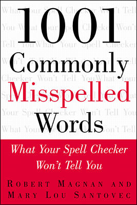 1001 Commonly Misspelled Words: What Your Spell Checker Won't Tell You