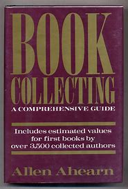 Book Collecting: A Comprehensive Guide  Allen Ahearn ,