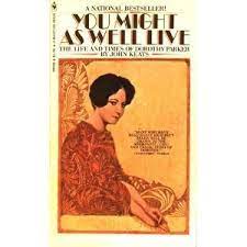 You Might as Well Live: The Life and Times of Dorothy Parker